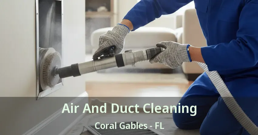 Air And Duct Cleaning Coral Gables - FL Air And Duct Cleaning Coral Gables - FL