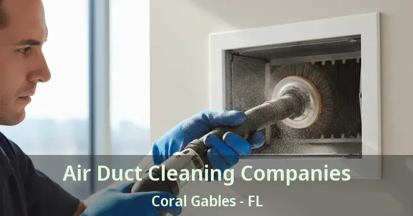 Air Duct Cleaning Companies Coral Gables - FL
