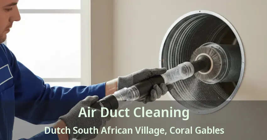 Air Duct Cleaning Dutch South African Village, Coral Gables - FL Air Duct Cleaning Dutch South African Village, Coral Gables - FL