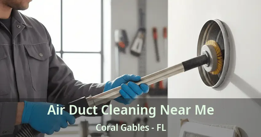 Air Duct Cleaning Near Me Coral Gables - FL