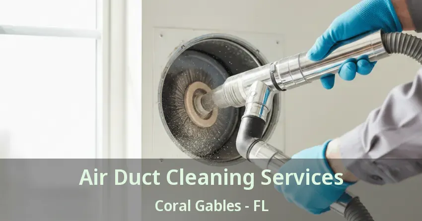 Air Duct Cleaning Services Coral Gables - FL