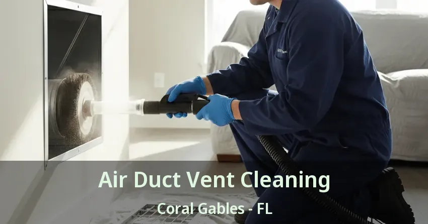 Air Duct Vent Cleaning Coral Gables - FL