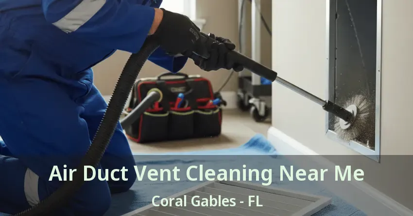 Air Duct Vent Cleaning Near Me Coral Gables - FL