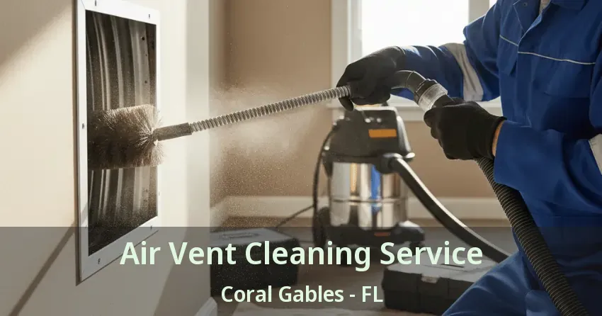 Air Vent Cleaning Service Coral Gables - FL