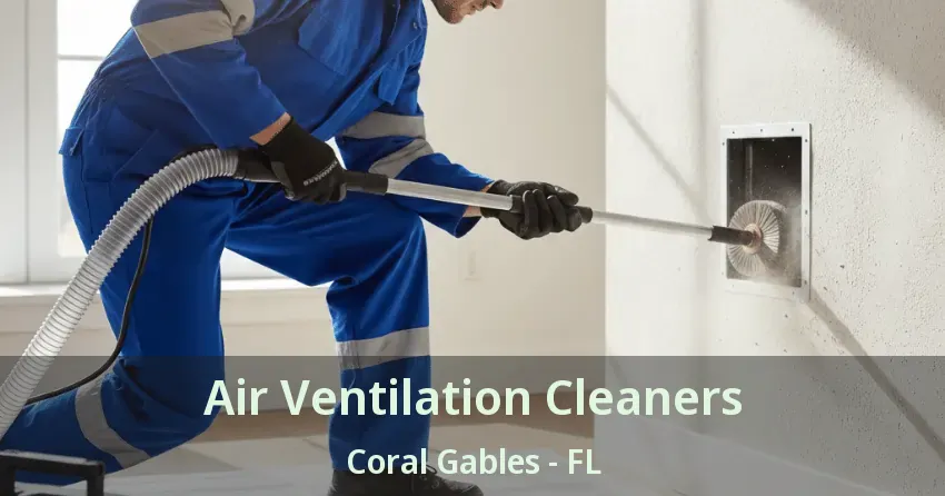 Air Ventilation Cleaners Coral Gables - FL