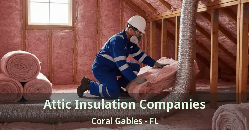Attic Insulation Companies Coral Gables - FL