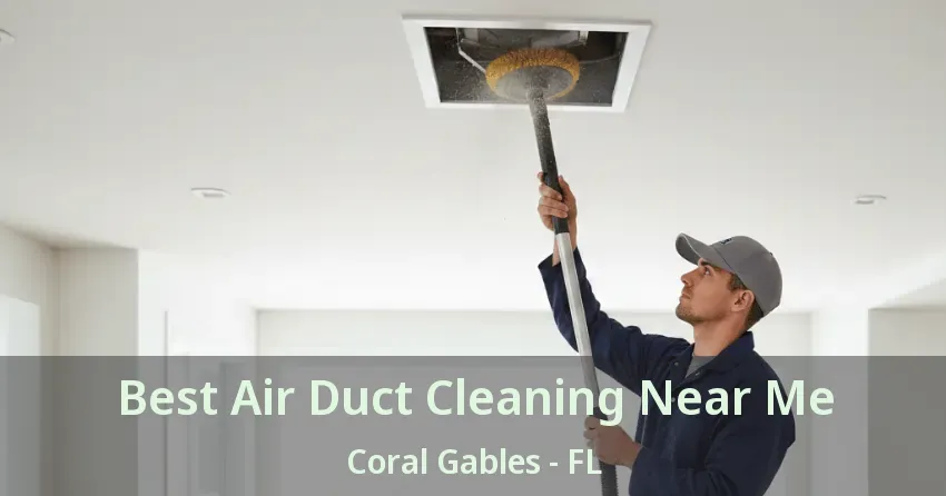Best Air Duct Cleaning Near Me Coral Gables - FL