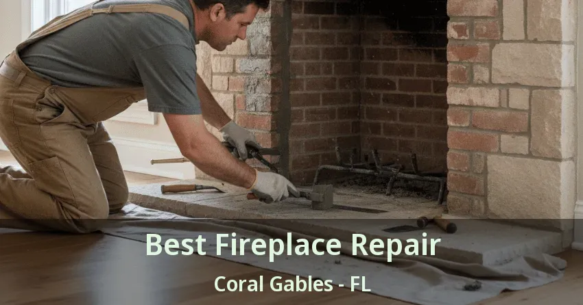 Best Fireplace Repair Coral Gables - FL Best Fireplace Repair Coral Gables - FL