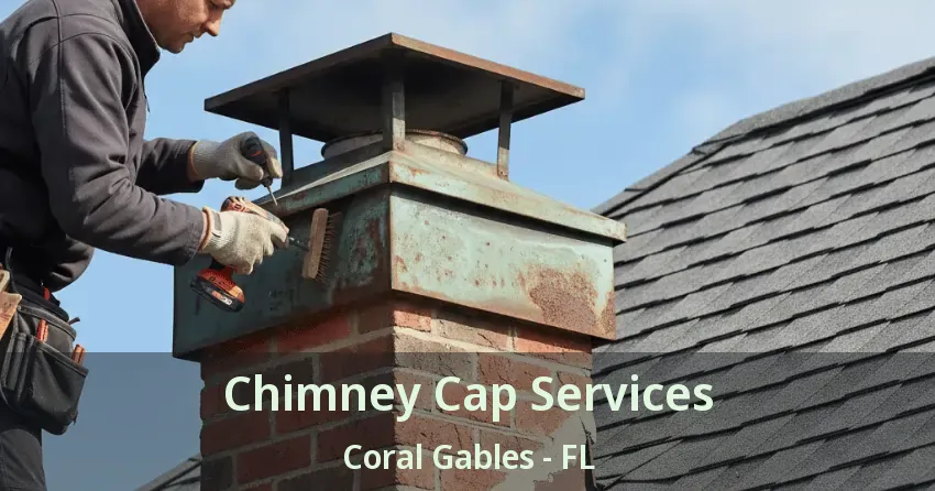 Chimney Cap Services Coral Gables - FL