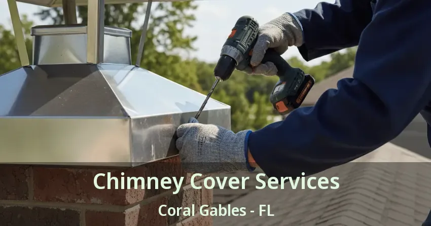 Chimney Cover Services Coral Gables - FL Chimney Cover Services Coral Gables - FL