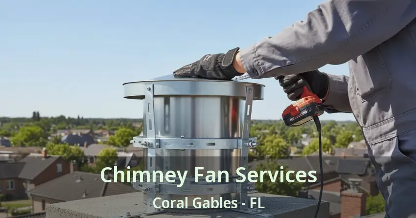Chimney Fan Services Coral Gables - FL Chimney Fan Services Coral Gables - FL