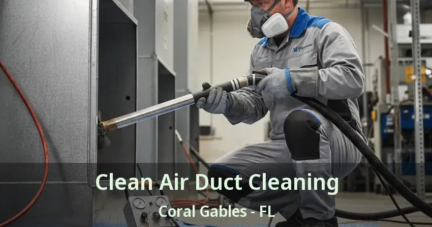 Clean Air Duct Cleaning Coral Gables - FL