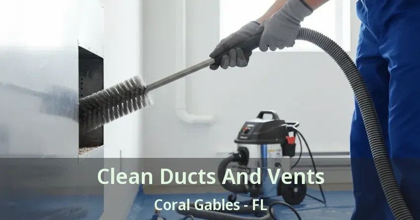 Clean Ducts And Vents Coral Gables - FL