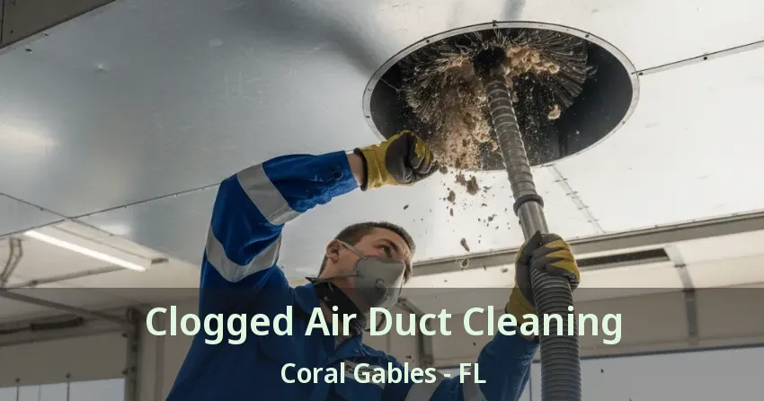 Clogged Air Duct Cleaning Coral Gables - FL