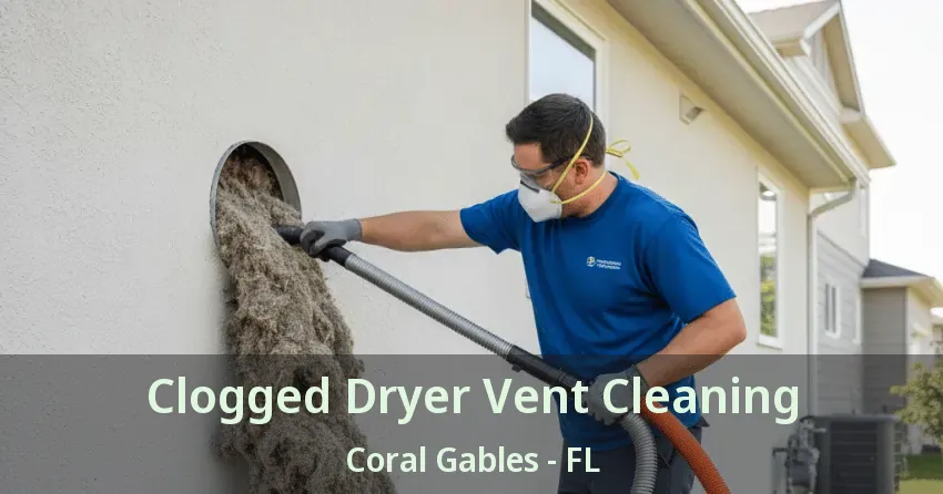 Clogged Dryer Vent Cleaning Coral Gables - FL Clogged Dryer Vent Cleaning Coral Gables - FL