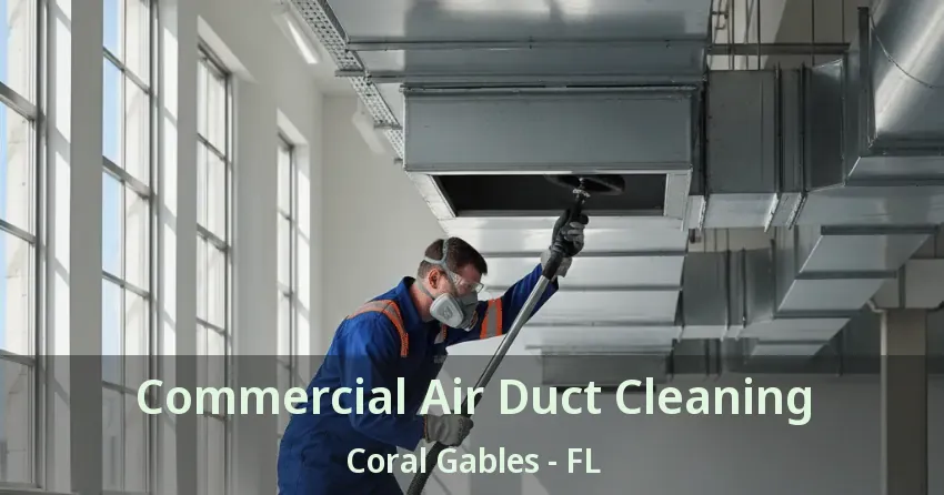Commercial Air Duct Cleaning Coral Gables - FL