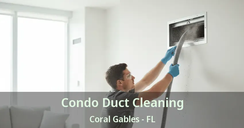 Condo Duct Cleaning Coral Gables - FL