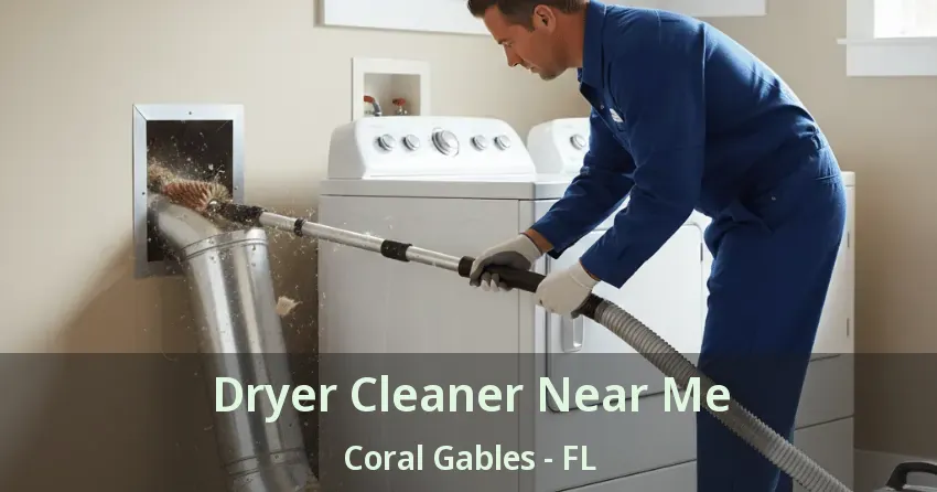 Dryer Cleaner Near Me Coral Gables - FL Dryer Cleaner Near Me Coral Gables - FL
