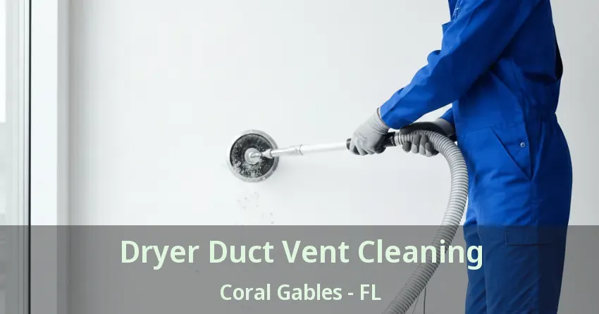 Dryer Duct Vent Cleaning Coral Gables - FL