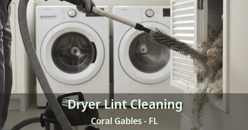 Dryer Lint Cleaning Coral Gables - FL