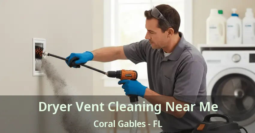Dryer Vent Cleaning Near Me Coral Gables - FL