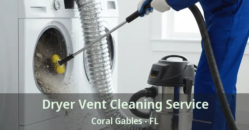 Dryer Vent Cleaning Service Coral Gables - FL