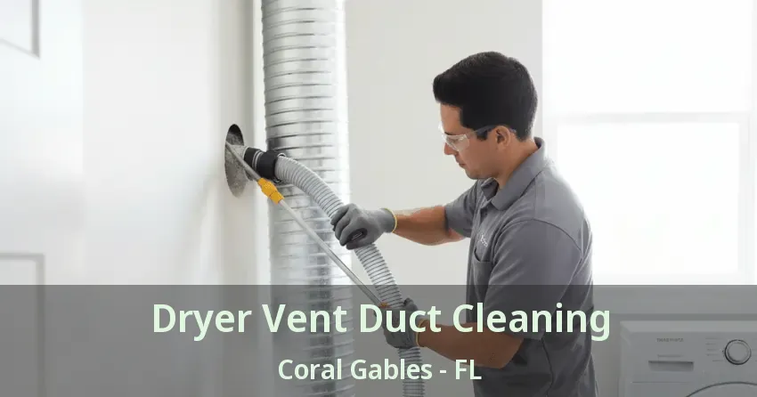 Dryer Vent Duct Cleaning Coral Gables - FL