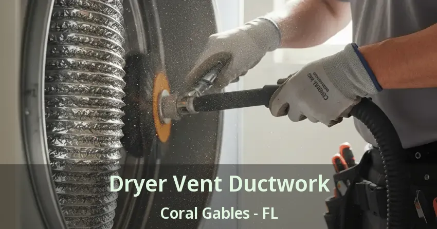 Dryer Vent Ductwork Coral Gables - FL Dryer Vent Ductwork Coral Gables - FL