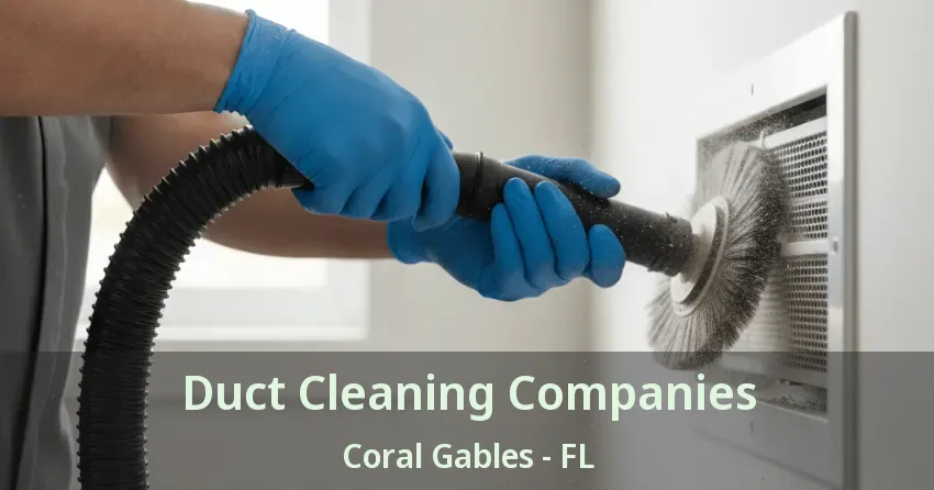 Duct Cleaning Companies Coral Gables - FL