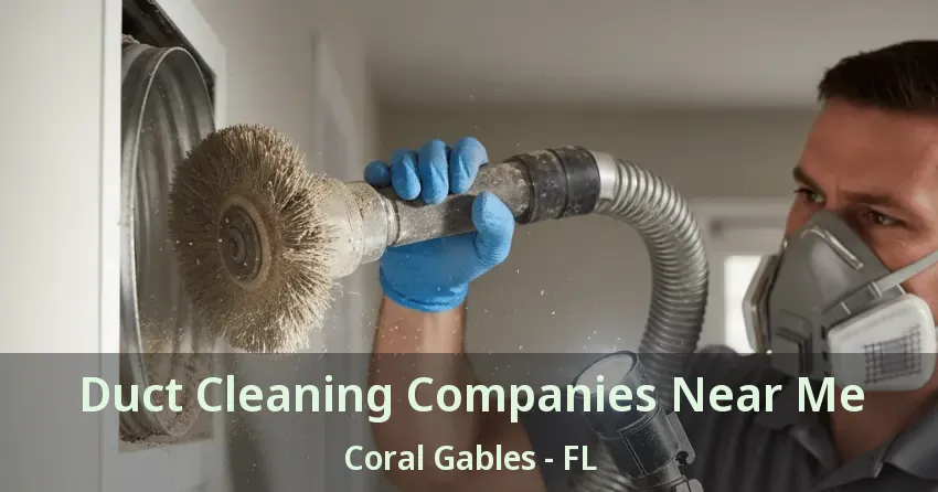 Duct Cleaning Companies Near Me Coral Gables - FL