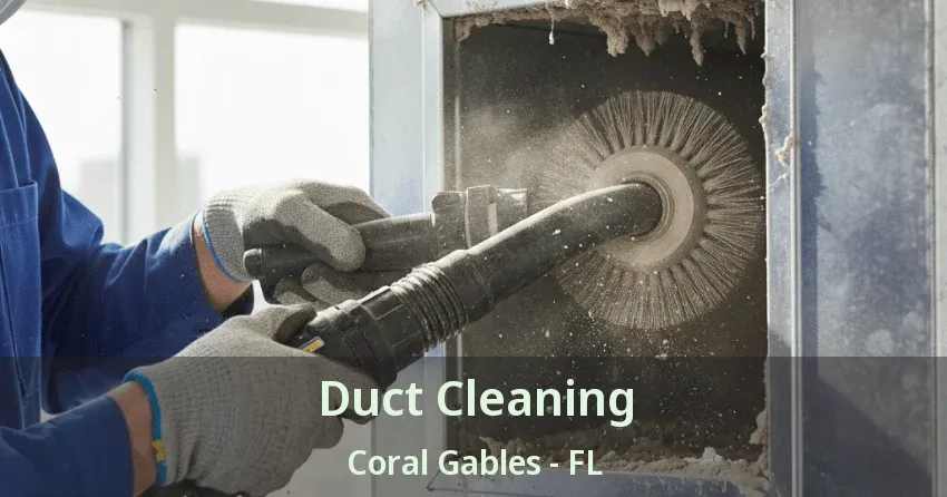 Duct Cleaning Coral Gables - FL