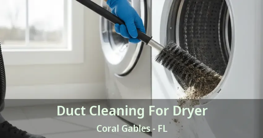 Duct Cleaning For Dryer Coral Gables - FL