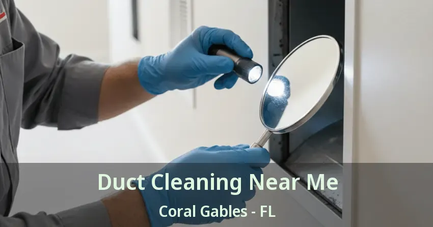 Duct Cleaning Near Me Coral Gables - FL