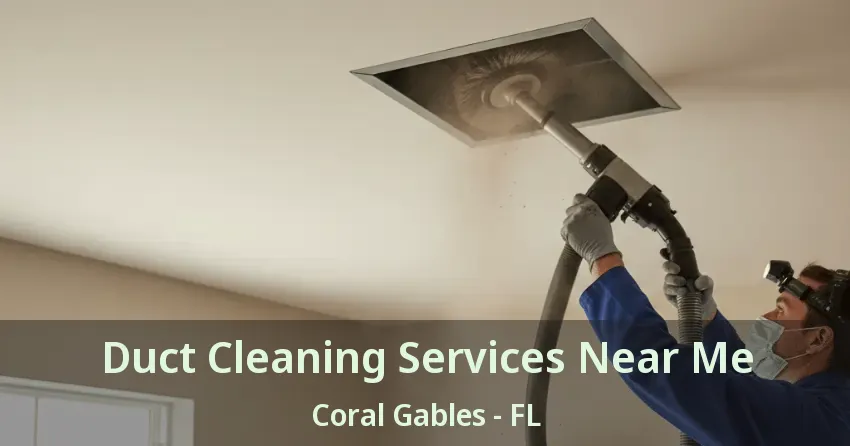 Duct Cleaning Services Near Me Coral Gables - FL