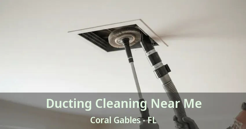 Ducting Cleaning Near Me Coral Gables - FL
