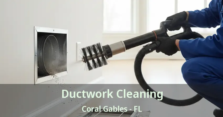 Ductwork Cleaning Coral Gables - FL