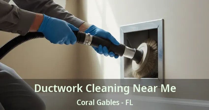 Ductwork Cleaning Near Me Coral Gables - FL