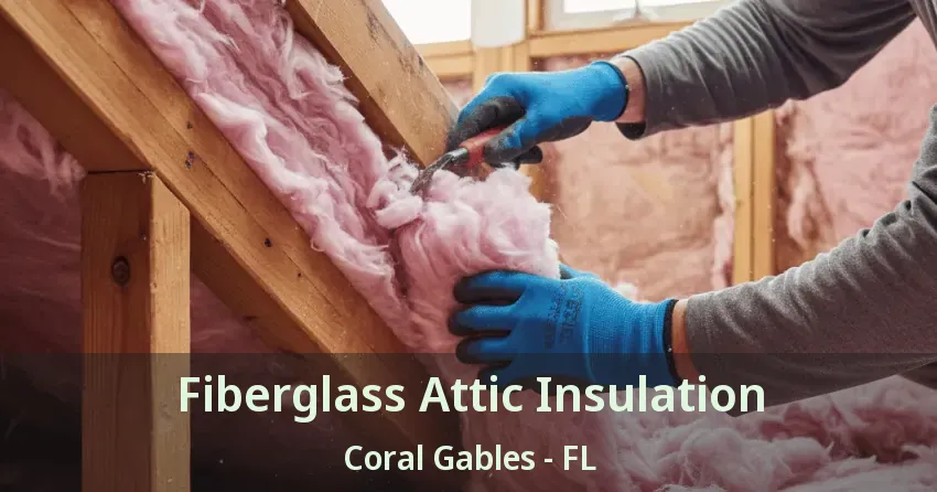 Fiberglass Attic Insulation Coral Gables - FL Fiberglass Attic Insulation Coral Gables - FL