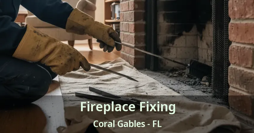 Fireplace Fixing Coral Gables - FL