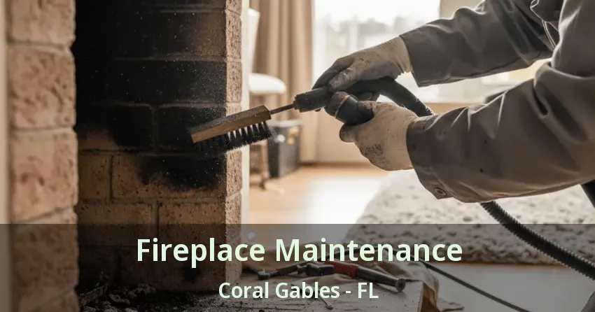Fireplace Maintenance Coral Gables - FL