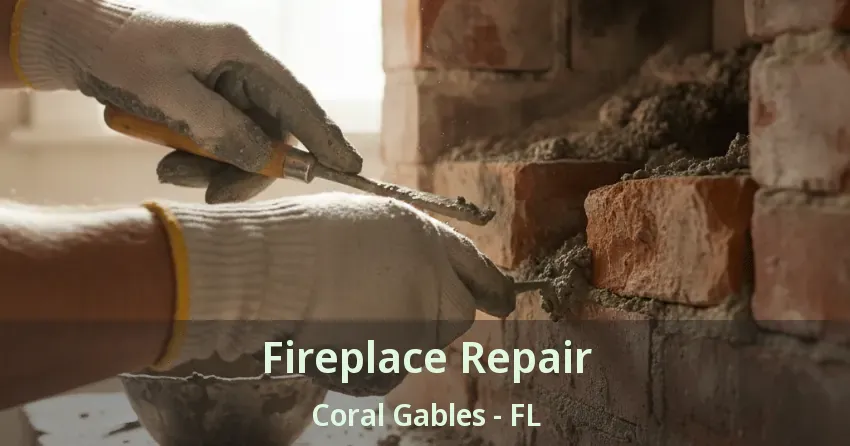 Fireplace Repair Coral Gables - FL