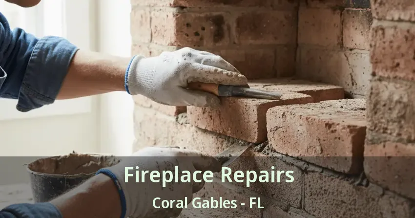 Fireplace Repairs Coral Gables - FL