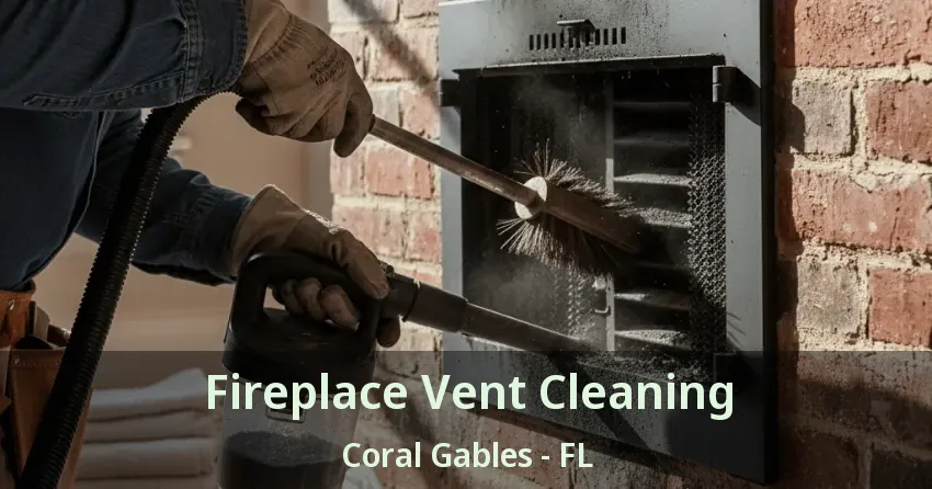 Fireplace Vent Cleaning Coral Gables - FL Fireplace Vent Cleaning Coral Gables - FL