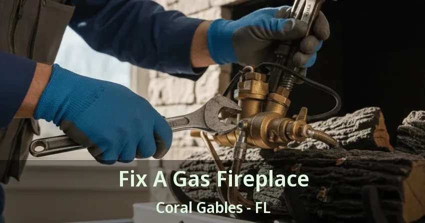 Fix A Gas Fireplace Coral Gables - FL
