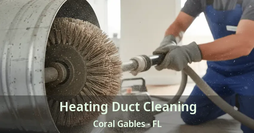 Heating Duct Cleaning Coral Gables - FL Heating Duct Cleaning Coral Gables - FL
