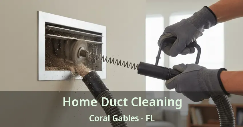Home Duct Cleaning Coral Gables - FL