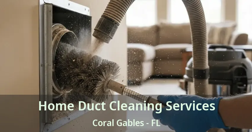 Home Duct Cleaning Services Coral Gables - FL