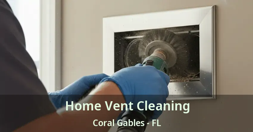 Home Vent Cleaning Coral Gables - FL