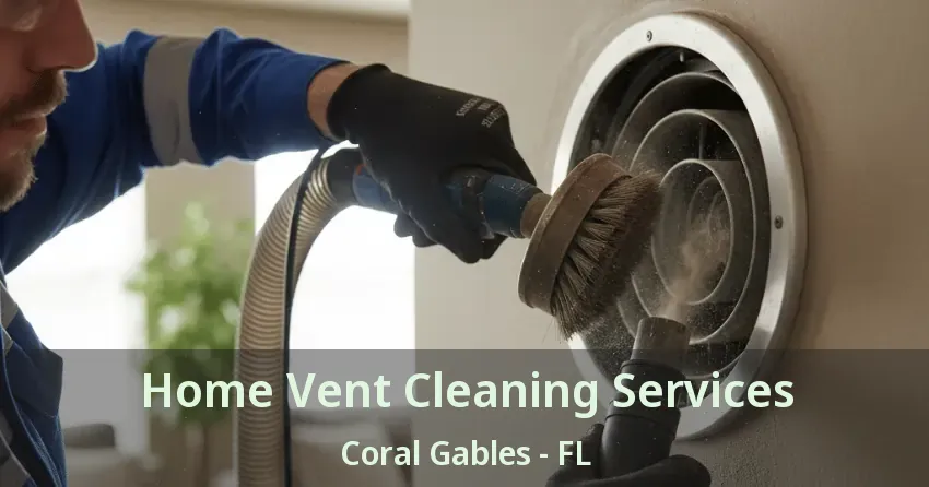Home Vent Cleaning Services Coral Gables - FL