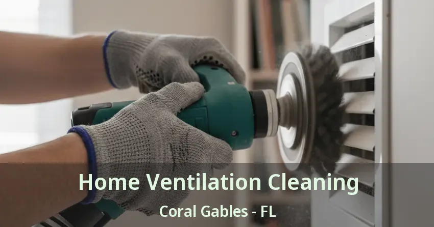 Home Ventilation Cleaning Coral Gables - FL